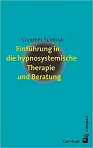 Einführung in die hypnosystemische Therapie und Beratung - Gunter Schmidt